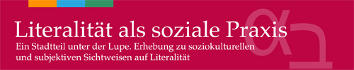 Produkte vom Projekt �Literalitaet - Ein Stadtteil unter der Lupe�: