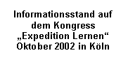 Textfeld: Informationsstand auf dem Kongress „Expediti-on Lernen“ 
Oktober 2002 in Köln
